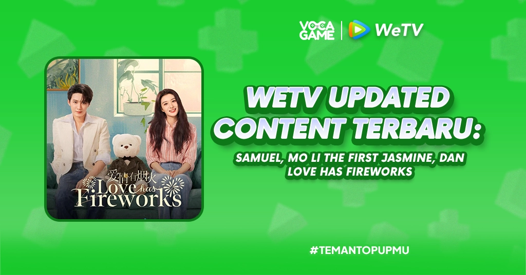 WeTV Updated Content Terbaru: Samuel, Mo Li The First Jasmine, dan Love Has Fireworks