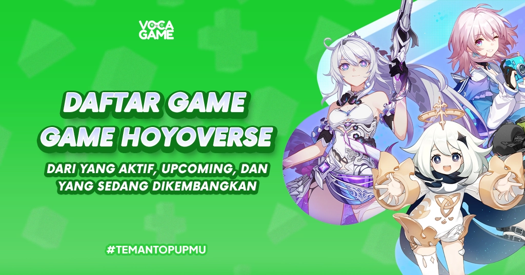 Daftar Game-Game Hoyoverse dari yang Aktif, Upcoming, dan Yang Sedang Dikembangkan